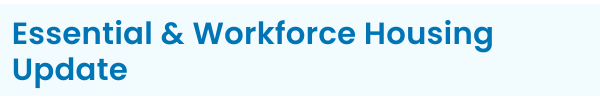 Text reads, "Essential & Workforce Housing Update"