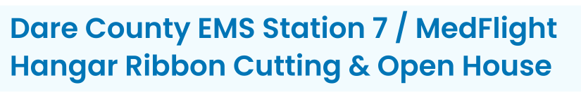 Heading: Dare County EMS Station 7 / MedFlight Hangar Ribbon Cutting & Open House