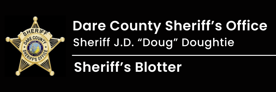 Dare County Sheriff’s Office | Sheriff J.D. “Doug” Doughtie | Sheriff’s Blotter