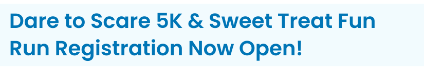 Heading: Dare to Scare 5K & Sweet Treat Fun Run Registration Now Open!