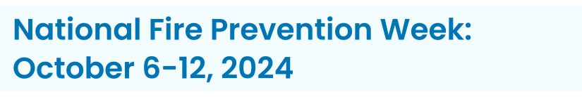 Heading reads: National Fire Prevention Week: October 6-12, 2024