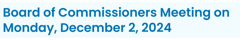 Heading: Board of Commissioners Meeting on Monday, December 2, 2024
