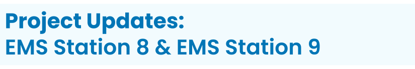 Heading: Project Updates: EMS Station 8 & EMS Station 9