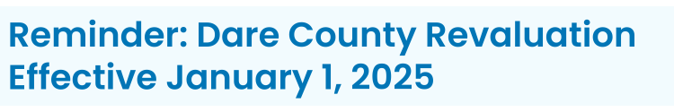 Heading: Reminder: Dare County Revaluation Effective January 1, 2025