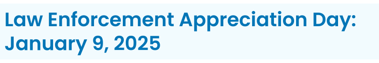 Heading: Law Enforcement Appreciation Day: January 9, 2025