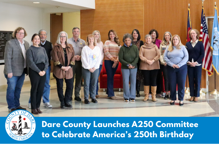 Heading: Dare County Launches A250 Committee to Celebrate America’s 250th Birthday