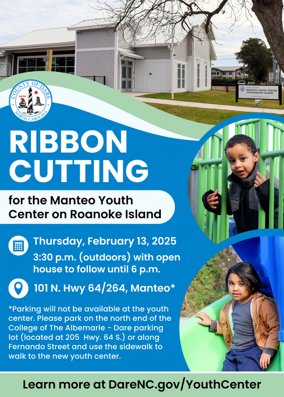 Flyer graphic: Ribbon Cutting for the Manteo Youth Center on Roanoke Island | Thursday, February 13, 2025 at 3 :30 p.m. with open house to follow