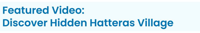 Heading: Featured Video: Discover Hidden Hatteras Village