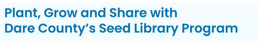 Heading: Plant, Grow and Share with Dare County’s Seed Library Program