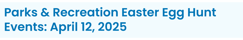 Heading: Parks & Recreation Easter Egg Hunt Events: April 12, 2025