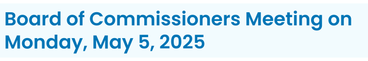 Heading: Board of Commissioners Meeting on Monday, May 5, 2025