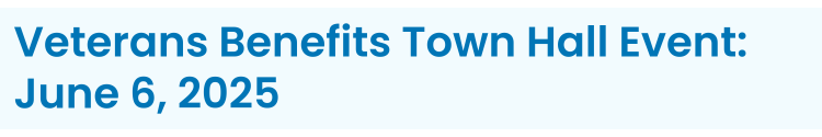 Section Heading: Veterans Benefits Town Hall Event: June 6, 2025