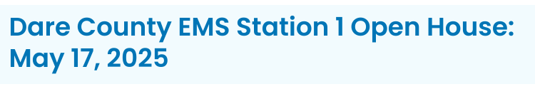Section heading: Dare County EMS Station 1 Open House: May 17, 2025