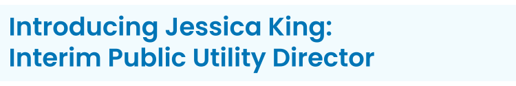 Heading: Introducing Jessica King: Interim Public Utility Director
