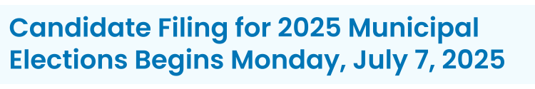 Heading: Candidate Filing for 2025 Municipal Elections Begins Monday, July 7, 2025