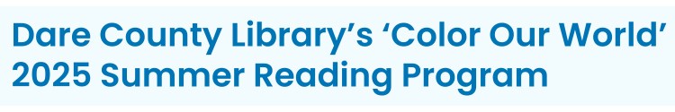 Heading: Dare County Library’s ‘Color Our World’ 2025 Summer Reading Program