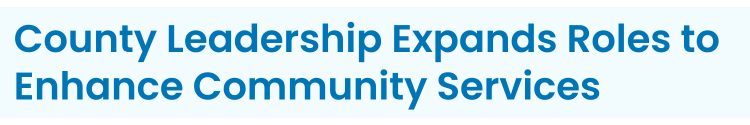 Subheading: County Leadership Expands Roles to Enhance Community Services and Infrastructure
