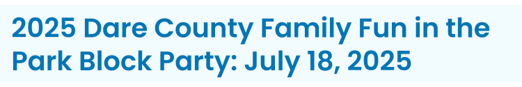 Subheading: 2025 Dare County Family Fun Block Party: July 18, 2025