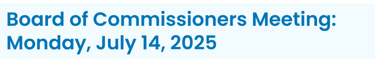 Heading: Board of Commissioners Meeting: Monday, July 14, 2025