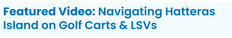 Heading: Featured Video: Navigating Hatteras Island on Golf Carts & LSVs