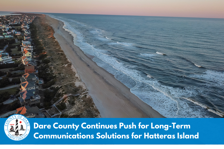 Heading: "Dare County Continues Push for Long-Term Communications Solutions for Hatteras Island" (Aerial image of houses on Hatteras Island)