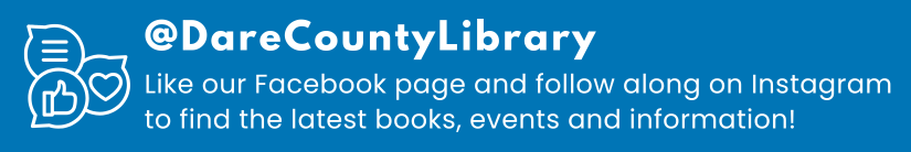 Graphic reads: @DareCountyLibrary | Like our Facebook page and follow along on Instagram to find the latest books, events and information!
