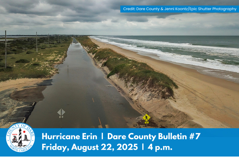 Image of a flooded roadway. Heading reads: Hurricane Erin  |  Dare County Bulletin #7 Friday, August 22, 2025  |  4 p.m.