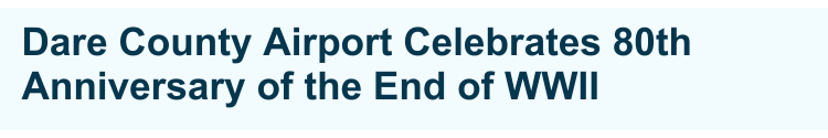 Subheading: Dare County Airport Celebrates 80th Anniversary of the End of WWII