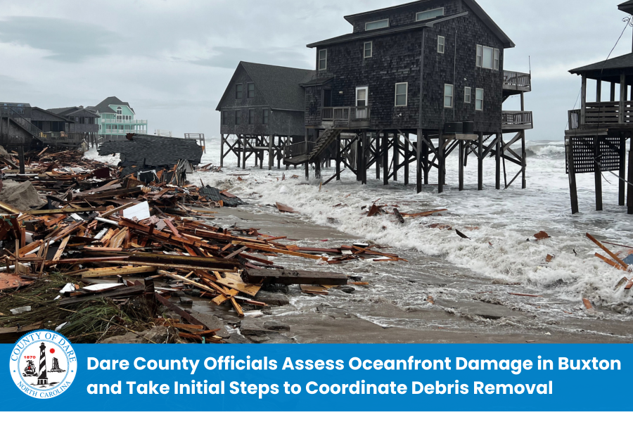 Image of homes on the beach. Heading: Dare County Officials Assess Oceanfront Damage in Buxton and Take Initial Steps to Coordinate Debris Removal