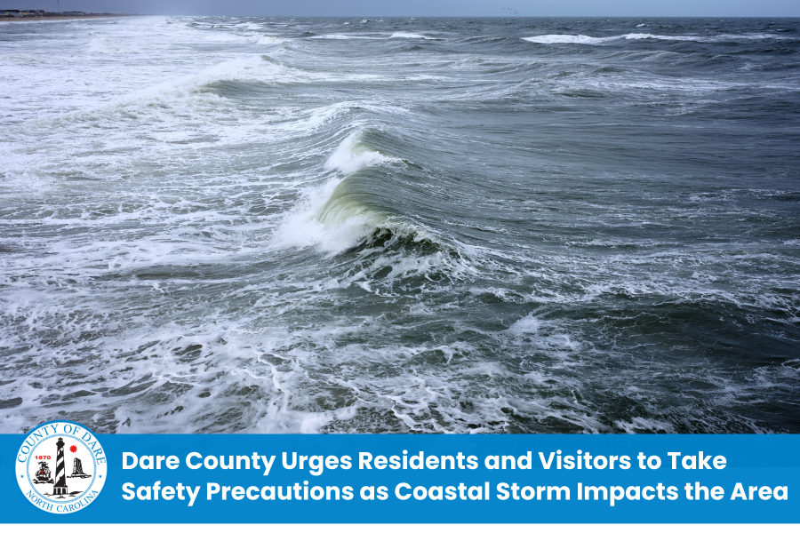 Image of a churning ocean. Heading: Dare County Urges Residents and Visitors to Take Safety Precautions as Coastal Storm Impacts the Area