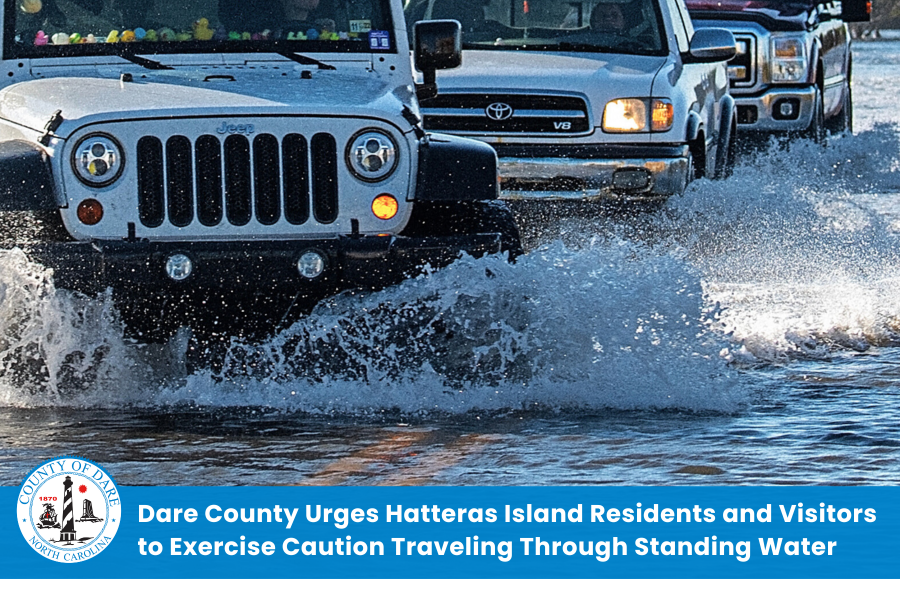 Vehicles on a flooded road. Heading: Dare County Urges Hatteras Island Residents and Visitors to Exercise Caution Traveling Through Standing Water