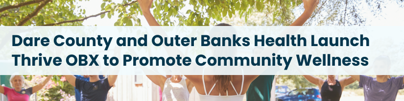 Heading: Dare County and Outer Banks Health Launch Thrive OBX to Promote Community Wellness