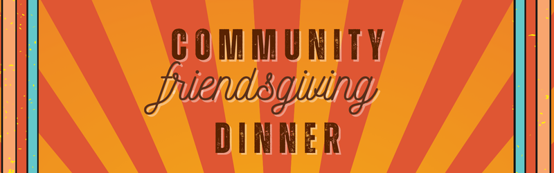 Community Friendsgiving Dinner