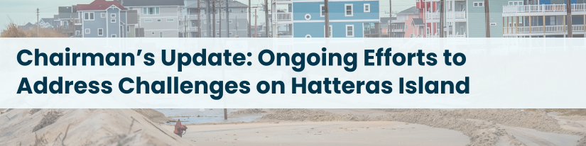 Graphic heading reads: Chairman’s Update: Ongoing Efforts to Address Challenges on Hatteras Island
