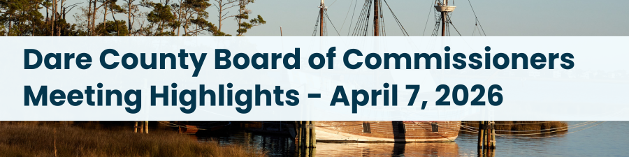Heading: Dare County Board of Commissioners Meeting Highlights - April 7, 2026