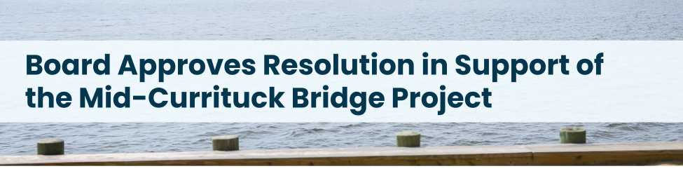 Heading: Board Approves Resolution in Support of the Mid-Currituck Bridge Project