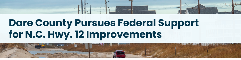Heading: Dare County Pursues Federal Support for N.C. Hwy. 12 Improvements