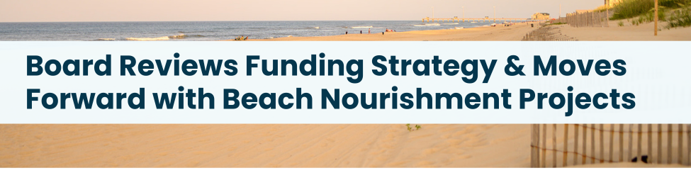 Heading: Board Reviews Funding Strategy & Moves Forward with Beach Nourishment Projects