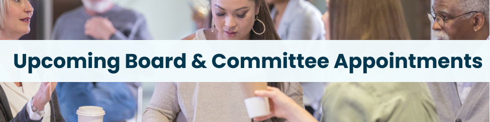 Heading: Upcoming Board & Committee Appointments