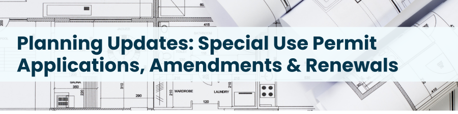 Heading: Planning Updates: Special Use Permit Applications, Amendments & Renewals