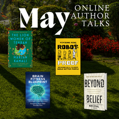 May Online Author Talks book covers of The Lion Women of Tehran, Robot-Proof, Brain Fitness Blueprint, Beyond Belief