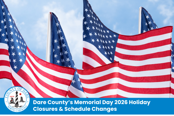 Image of American flags with text that reads, "Dare County's Memorial Day 2026 Holiday Closures & Schedule Changes"
