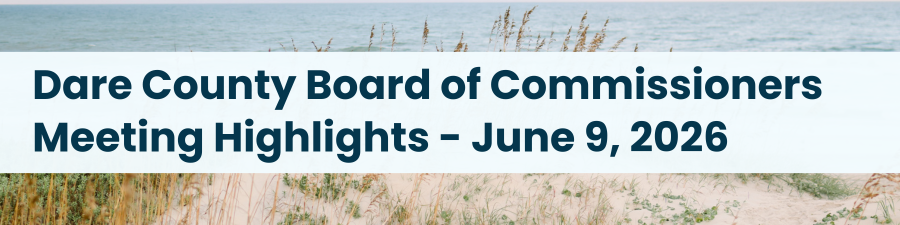 Heading: Dare County Board of Commissioners Meeting Highlights - June 9, 2026
