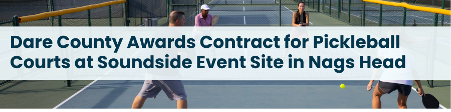 Heading: Dare County Awards Contract for Pickleball Courts at Soundside Event Site in Nags Head. Image of pickleball players on an outdoor court.
