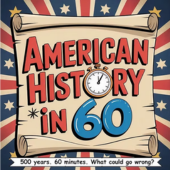 Patriotic graphic: American History in 60 | 500 years. 60 minutes. What could go wrong?