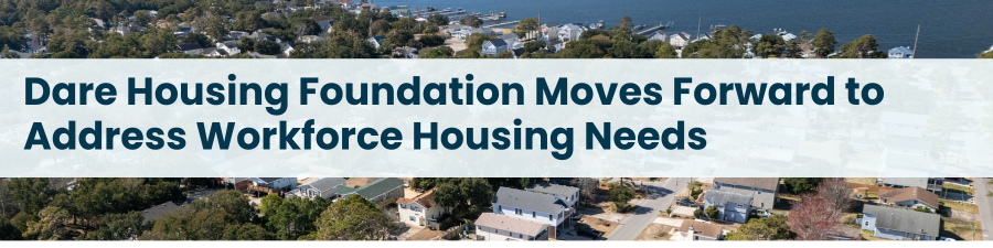 Aerial image of houses. Subheading reads: Dare Housing Foundation Moves Forward to Address Workforce Housing Needs