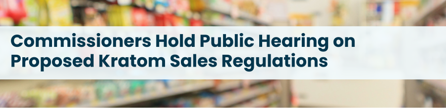 Image of aisles. Subheading reads: Commissioners Hold Public Hearing on Proposed Kratom Sales Regulations