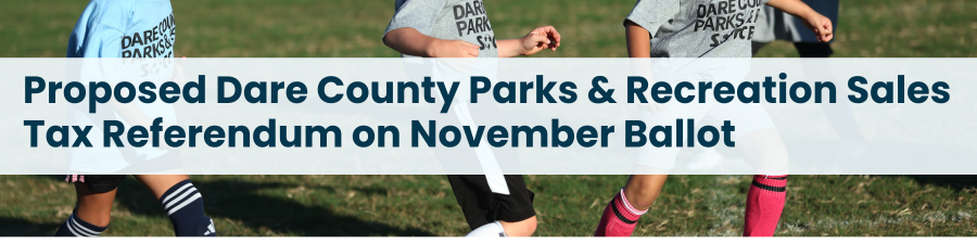 Heading: Proposed Dare County Parks & Recreation Sales Tax Referendum on November Ballot