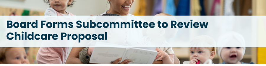 Heading: Board Forms Subcommittee to Review Childcare Proposal
