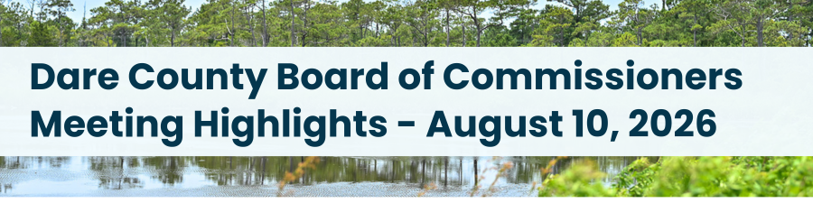 Heading: Dare County Board of Commissioners Meeting Highlights - August 10, 2026